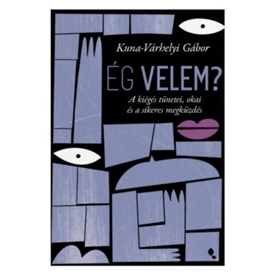 &amp;Eacute;g velem? - A ki&amp;eacute;g&amp;eacute;s t&amp;uuml;netei, okai &amp;eacute;s a sikeres megk&amp;uuml;zd&amp;eacute;s - Kuna-V&amp;aacute;rhelyi G&amp;aacute;bor foto