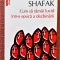 Cum sa ramai lucid intr-o epoca a dezbinarii. Ed. Polirom, 2020 - Elif Shafak
