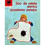 300 de retete pentru scoaterea petelor - 1970 - I. T. Predescu (AC265)