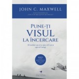 Pune-ti visul la incercare. 10 intrebari care sa te ajute sa il vezi si apoi sa il atingi - John C. Maxwell, Adrian Bogos