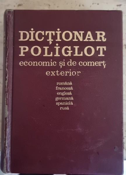 Dictionar Poliglot Economic si de Comert Exterior. Romana-Franceza-Engleza-Germana-Spaniola-Rusa - Colectiv de autori