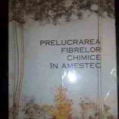 Prelucrarea Fibrelor Chimice In Amestec - S. Radulescu N. Vladut T. Simionescu A. Dodu ,540866