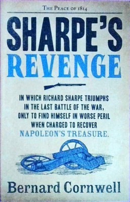 Bernard Cornwell - Sharpe`s Revenge. Richard Sharpe and the Peace of 1814 foto