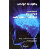 Cum sa folosim puterea subconstientului - Joseph Murphy