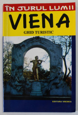 VIENA , GHID TURISTIC , SERIA &amp;#039;&amp;#039; IN JURUL LUMII &amp;#039;&amp;#039;, de JULIA MARIA CHRISTEA , 2002 foto