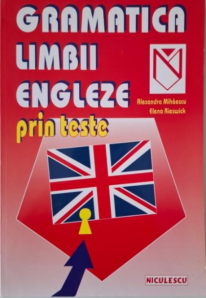 Gramatica limbii engleze prin teste &ndash; Alexandra Mihaescu, Elena Rieswick