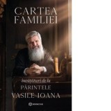 Cartea familiei. Invataturi de la Parintele Vasile Ioana - Vasile Ioana
