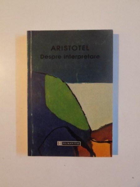 DESPRE INTERPRETARE de ARISTOTEL , 1998