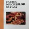 CARTEA DULCIURILOR DE CASA