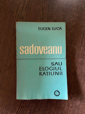 Eugen Luca - Sadoveanu sau elogiul ratiunii foto