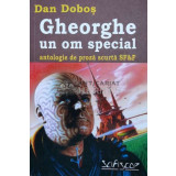 Gheorghe un om special. Antologie de proza scurta SF - Dan Dobos