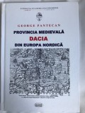 GEORGE PANTECAN - PROVINCIA MEDIEVALA DACIA DIN EUROPA NORDICA