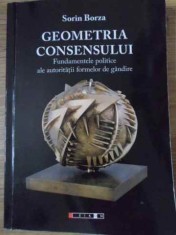 GEOMETRIA CONSENSULUI FUNDAMENTELE POLITICE ALE AUTORITATII FORMELOR DE GANDIRE-SORIN BORZA-229321