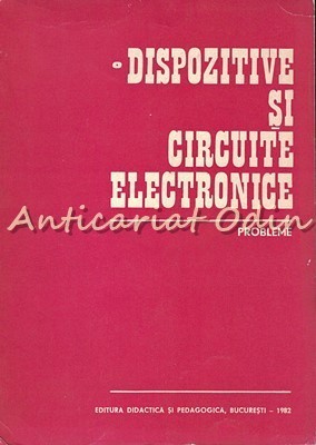 Dispozitive Si Circuite Electronice. Probleme - Dan Dascalu foto