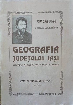 GEOGRAFIA JUDETULUI IASI CUPRINZAND HARTI SI IMAGINI DIN EPOCA LUI CREANGA-ION CREANGA, V. RACEANU, GH. IEN-232883 foto
