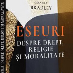 Eseuri despre drept, religie si moralitate - Gerard V. Bradley