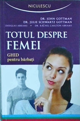 John Gottman - Totul despre femei. Ghid pentru barbati foto