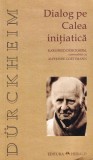 Karlfried Durckheim - Dialog pe Calea initiatica