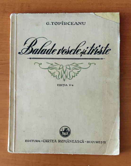 George Top&icirc;rceanu - Balade vesele și triste (Ed. Cartea Rom&acirc;nească 1939)