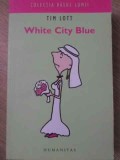 White City Blue - Tim Lott - Humanitas, 2006, Romana - Roman, Beletristica, Necartonata