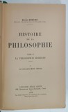 HISTOIRE DE LA PHILOSOPHIE , TOME II : LA PHILOSOPHIE MODERNE , PARTILE I - II , COLEGAT par EMILE BREHIER , 1929- 1934 , PREZINTA URME DE UZURA