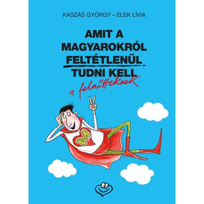 Amit a magyarokr&oacute;l felt&eacute;tlen&uuml;l tudni kell a felnőtteknek - Elek L&iacute;via