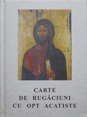 CARTE DE RUGACIUNI CU OPT ACATISTE, TREBUITOARE FIECARUI CRESTIN-TIPARITA CU BINECUVANTAREA I.P.S. TEOFAN MITROP foto