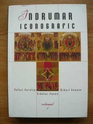 RAFAIL HARELIN / NIKOLAI GUSEV / MIHAIL DUNAEV - INDRUMAR ICONOGRAFIC - volumul I - 2007 foto