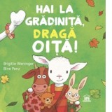Hai la gradinita, draga oita! - Brigitte Weninger