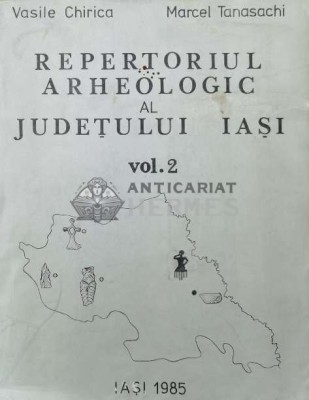 Repertoriul arheologic al Judetului Iasi (volumul 2) - 1985 - Vasile Chirica ($P125) foto