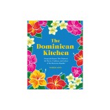 The Dominican Kitchen: Traditional Homestyle Recipes from Everyone's Favorite Caribbean Island