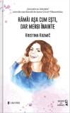 Ramai asa cum esti, dar mergi inainte | ​Kristina Kuzmic, Univers