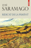 Ridicat de la păm&acirc;nt - Hardcover - Jos&eacute; Saramago - Polirom