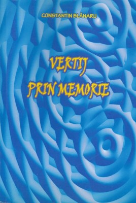 AS - CONSTANTIN BLANARU - VERTIJ PRIN MEMORIE foto