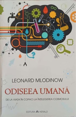 ODISEEA UMANA. DE LA VIATA IN COPACI LA INTELEGEREA COSMOSULUI-LEONARD MLODINOW-241097 foto