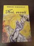 Cumpara ieftin Mihail Sebastian - Noi, evreii