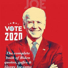 Sleepy Joe: The Complete Book of Biden Quotes, Gaffes and Sleepy Joe-isms: The Com