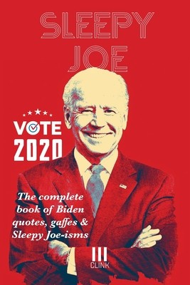 Sleepy Joe: The Complete Book of Biden Quotes, Gaffes and Sleepy Joe-isms: The Com foto