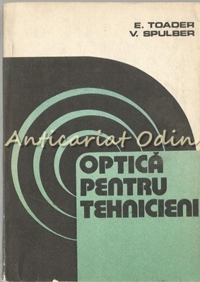 Optica Pentru Tehnicieni - E. Toader, V. Spulber foto