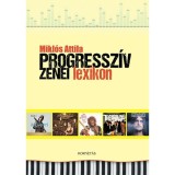 Progressz&iacute;v zenei lexikon - Mikl&oacute;s Attila