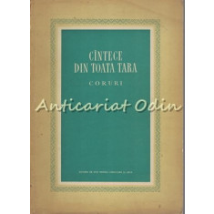 Cintece Din Toata Tara. Coruri - Tiraj: 1090 Exemplare - Partituri