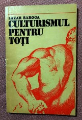 Culturismul pentru toti. Editura Sport-turism, 1975 - Lazar Baroga