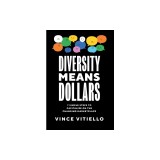 Diversity Means Dollars: 7 Simple Steps to Capitalize on the Changing Marketplace