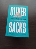 Oliver Sacks - Toate la locul lor. Primele iubiri, ultimele povesti