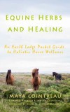 Equine Herbs &amp; Healing - An Earth Lodge Pocket Guide to Holistic Horse Wellness