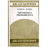 Patrick Suppes - Metafizica probabilista - 102076