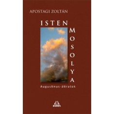 Isten mosolya - Augustinus-atiratok - Augustinus-atiratok - Apostagi Zoltan foto