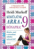 K&eacute;sz&uuml;lj&uuml;nk arra a 9 h&oacute;napra! - Heidi Murkoff