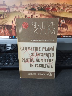 Ionescu Țiu, Geometrie plană și &amp;icirc;n spațiu pentru admitere &amp;icirc;n facultate 1976, 213 foto