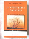 &quot;LA FRONTIERELE SANATATII. De la vindecare la totalitate&quot;, Dr. Christine R. Page, 2008